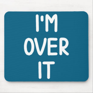 Funny, I'm Over It, Joke Sarcastic Family  Mouse Pad