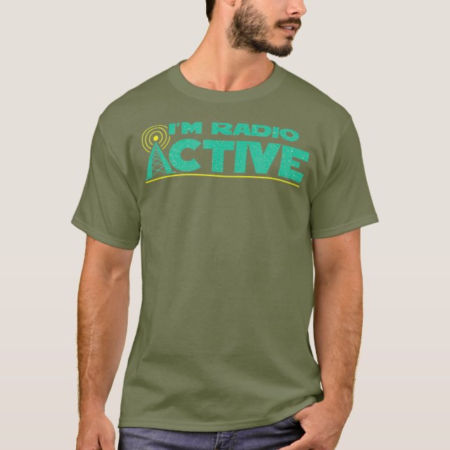 Funny Im Radio Active Ham Radio User T-Shirt (Front)