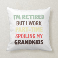 Funny I'm Retired But Work Part-time Spoiling Gran