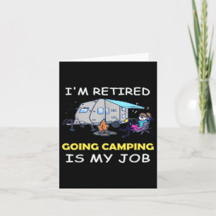 Funny Im Retired Going Camping Is My Job Camping Card