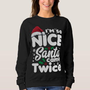 Funny I'm So Nice Santa Came Twice Cute Christmas Sweatshirt