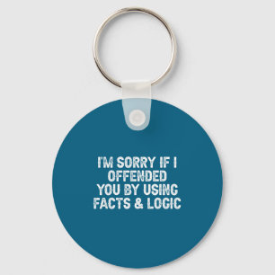 Funny I'm Sorry If I Offended You By Using Facts A Key Ring