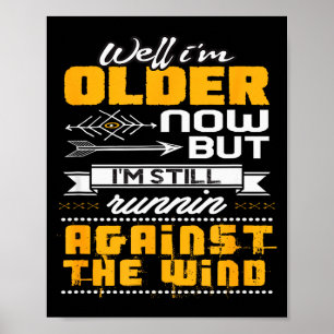 Funny I'm Still Runnin' Against The Wind Poster