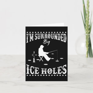 Funny I'm Surrounded By Ice Hole Ice Fishing Enthu Card