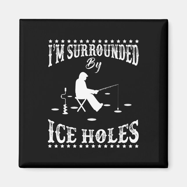 Funny I'm Surrounded By Ice Hole Ice Fishing Enthu Magnet (Front)