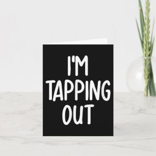 Funny Im Tapping Out Joke Sarcastic Family  Card