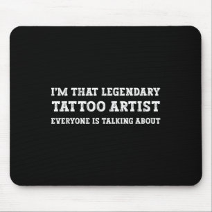 Funny Im That Legendary Tattoo Artist  Mouse Pad