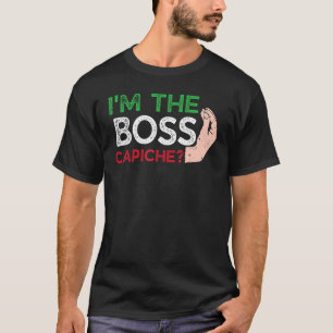 Funny I'm The Boss Italian Nonna Nonno Capiche Say T-Shirt