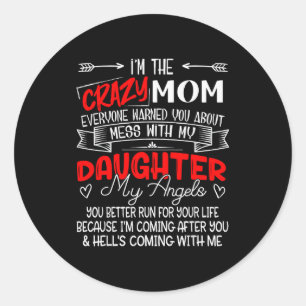 Funny I'm The Crazy Mom Don't Mess With My Daughte Classic Round Sticker