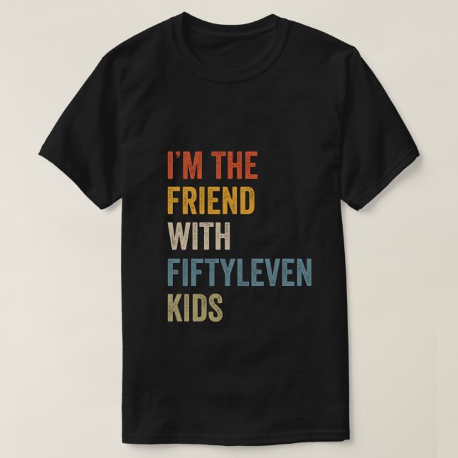 Funny I'm The Friend With Fiftyleven Kids Women Sa T-Shirt (Design Front)