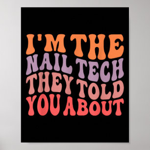 Funny Im The Nail Tech They Told You About  Poster