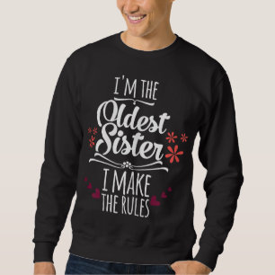Funny I'm The Oldest Sister I Make The Rules Famil Sweatshirt
