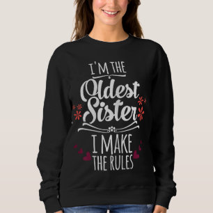 Funny I'm The Oldest Sister I Make The Rules Famil Sweatshirt
