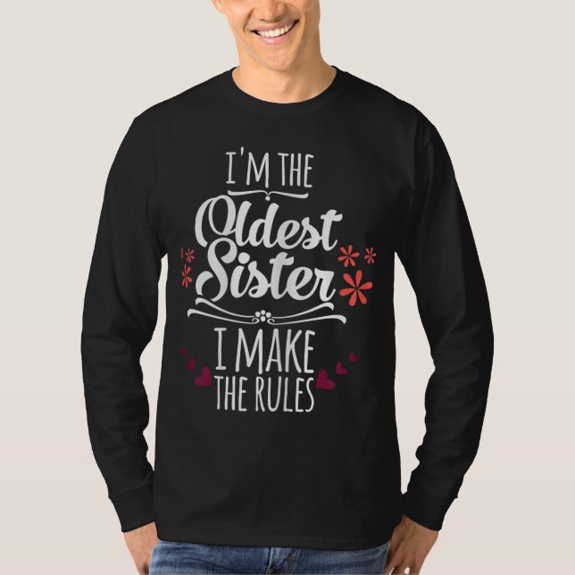 Funny I'm The Oldest Sister I Make The Rules Famil T-Shirt (Front)