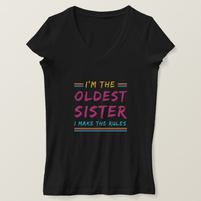 Funny I'm The Oldest Sister I Make The Rules T-Shirt (Design Front)