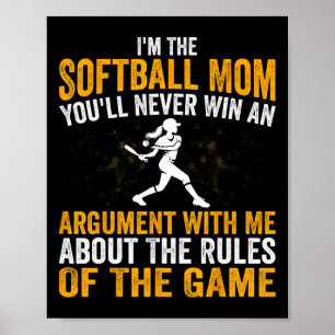 Funny I'm The Softll Mom You'll Never Win An Argum Poster