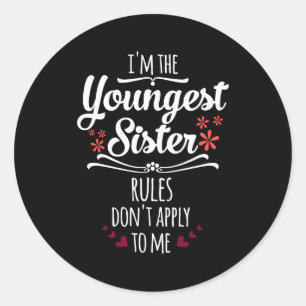 Funny I'm The Youngest Sister Rules Don't Apply To Classic Round Sticker