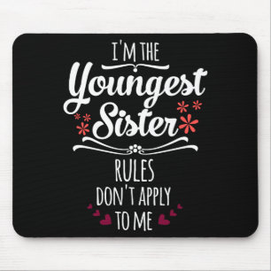 Funny I'm The Youngest Sister Rules Don't Apply To Mouse Pad