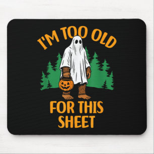 Funny Im Too Old For This Sheet Bigfoot Ghost Mouse Pad