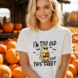 Funny I'm Too Old for This Sheet Halloween Tshirt
