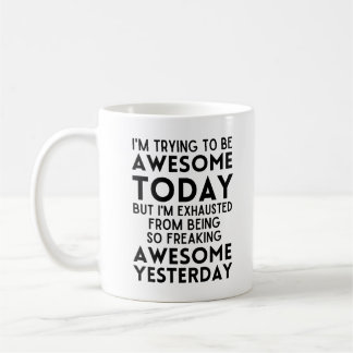 Funny I'm trying to be awesome today Coffee Mug
