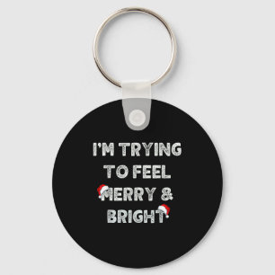 Funny I'm Trying To Feel Merry And Bright Matching Key Ring