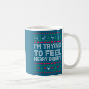 Funny I'm Trying To Feel Merry Xmas Bright Matchin Coffee Mug