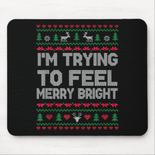 Funny I'm Trying To Feel Merry Xmas Bright Matchin Mouse Pad