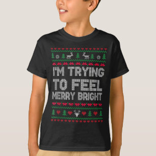 Funny I'm Trying To Feel Merry Xmas Bright Matchin T-Shirt