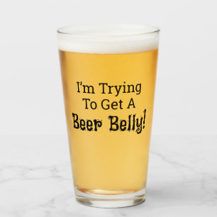 Funny I'm Trying to Get a Beer Belly! Glass Cup