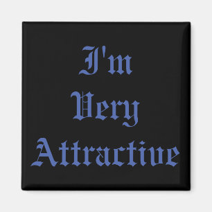 Funny, I'm very attractive Magnet