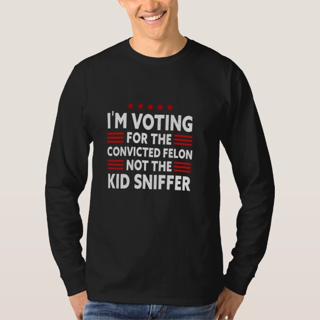 Funny I'm Voting For The Convicted Felon Tee Not K (Front)