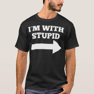 Funny I'm With Stupid And Arrow Pointing Right T-Shirt