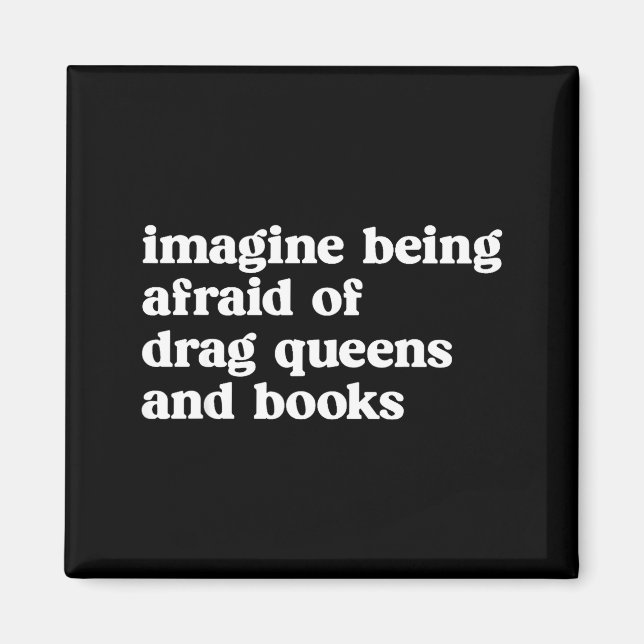 Funny Imagine Being Afraid Of Drag Queens And Book Magnet (Front)