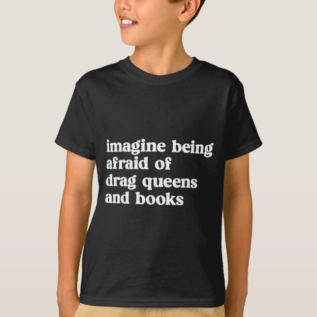 Funny Imagine Being Afraid Of Drag Queens And Book T-Shirt (Front)