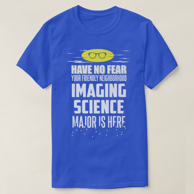 Funny Imaging Science Major Design Have No Fear Pr T-Shirt (Design Front)