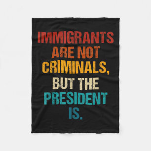 Funny Immigrants Are Not Criminals But The Preside Fleece Blanket