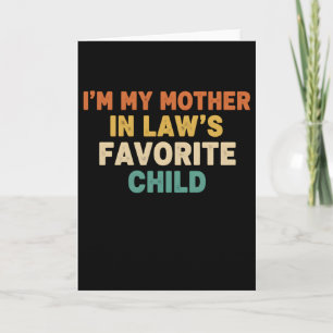 Funny In Law Im My Mother In Laws Favorite Child Card