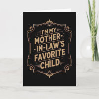 Funny In Law Im My Mother In Laws Favorite Child