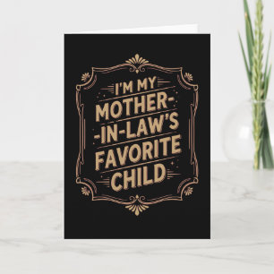Funny In Law Im My Mother In Laws Favorite Child Card