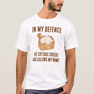 Funny IN MY DEFENCE Cottage Cheese T-Shirt