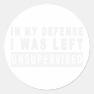 Funny In my defence i was left unsupervised  Classic Round Sticker