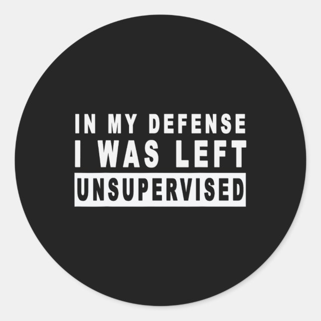 Funny In My Defence I Was Left Unsupervised Short  Classic Round Sticker (Front)