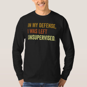 Funny In my defense i was left unsupervised_42 T-Shirt