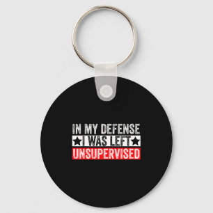 Funny In My Defense I Was Left Unsupervised Sarcas Key Ring