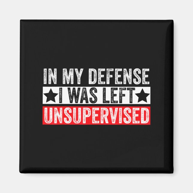 Funny In My Defense I Was Left Unsupervised Sarcas Magnet (Front)