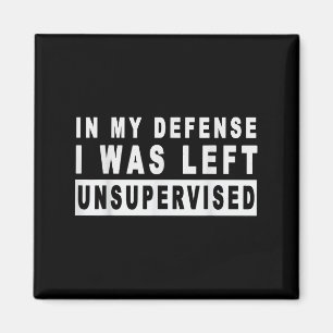 Funny In My Defense I Was Left Unsupervised Short  Magnet