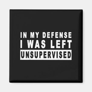Funny In My Defense I Was Left Unsupervised Short Magnet