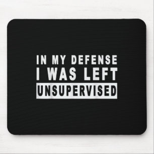 Funny In My Defense I Was Left Unsupervised Short  Mouse Pad