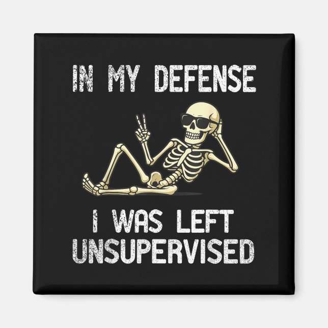 Funny In My Defense I Was Left Unsupervised Skelet Magnet (Front)